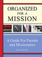 Organized For A Mission A Guide For Parents And Missionaries